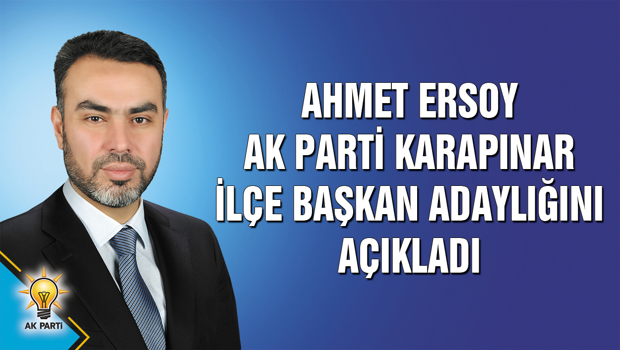 Ahmet Ersoy Ak Parti Karapınar İlçe Başkan Adaylığını Açıkladı